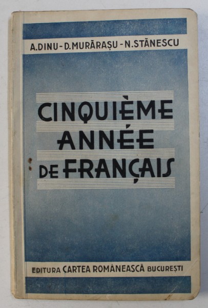 CINQUEME ANNEE DE FRANCAIS - MANUEL par A . DINU ...N . STANESCU , 1941