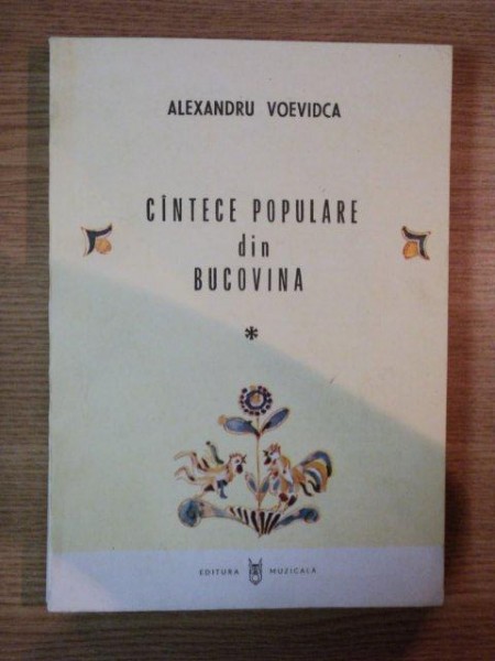 CINTECE POPULARE DIN BUCOVINA de ALEXANDRU VOEVIDCA , 1990 , DEDICATIE
