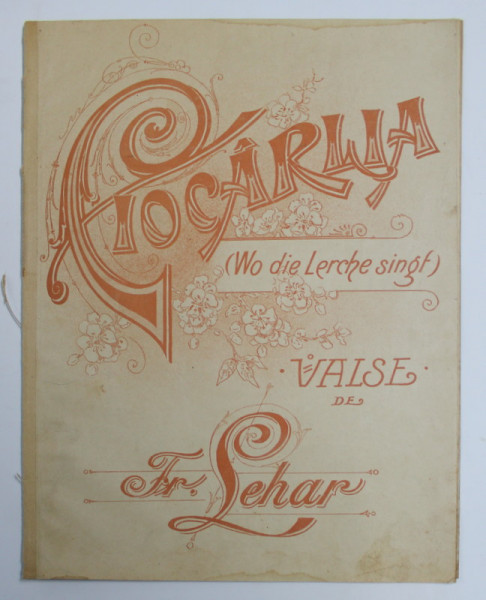 CIOCARLIA ( WO DIE LERCHE SINGT ) , VALSE de FR. LEHAR , SFARISTUL SECOLULUI XIX