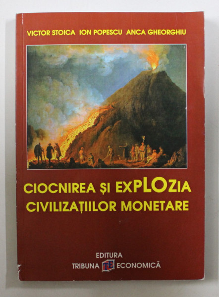 CIOCNIREA SI EXPLOZIA CIVILIZATIILOR MONETARE de VICTOR STOICA , ION POPESCU SI ANCA GHEORGHIU , 2012