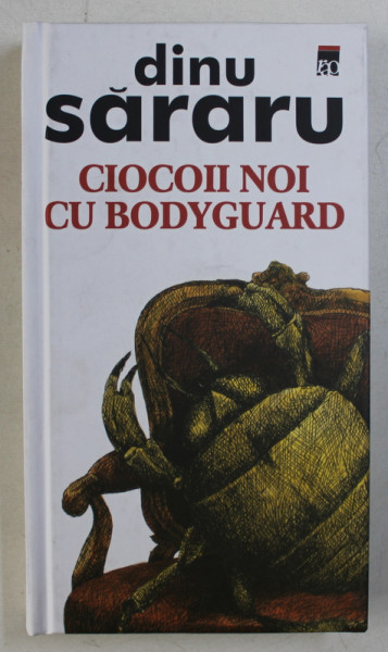 CIOCOII NOI CU BODYGUARD de DINU SARARU , EDITIE CARTONATA , 2003