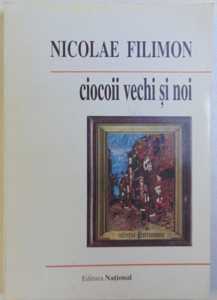 CIOCOII VECHI SI NOI de NICOLAE FILIMON , 1998