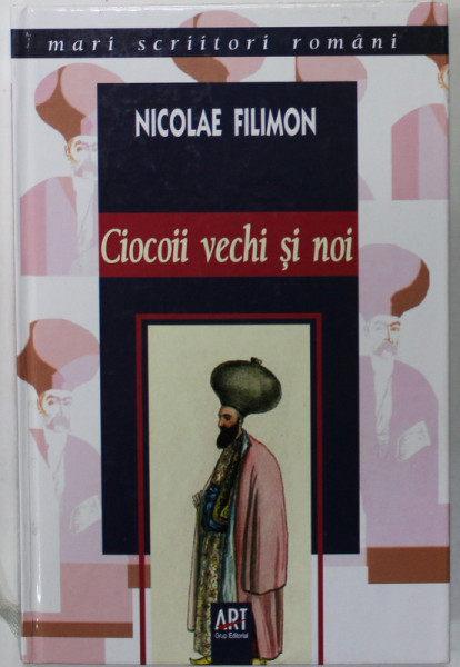 CIOCOII VECHI SI NOI SAU CE NASTE DIN PISICA SOARECI MANANCA de NICOLAE FILIMON , 2007