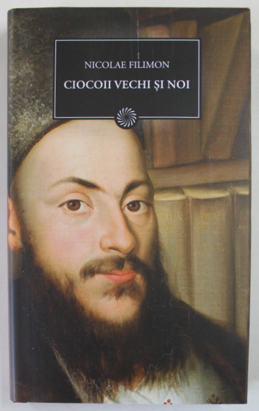 CIOCOII VECHI SI NOI SAU CE NASTE DIN PISICA SOARECI MANANCA  de NICOLAE FILIMON , 2009