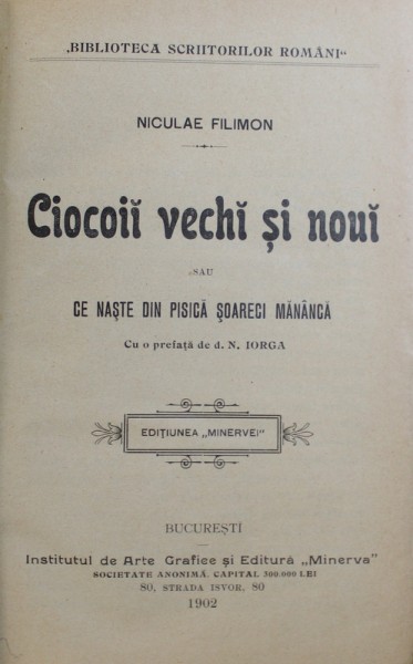 CIOCOII VECHI SI NOUI SAU CE NASTE DIN PISICA SOARECI MANANCA de NICULAE FILIMON , 1902