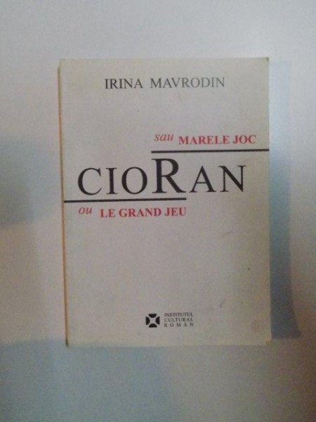 CIORAN SAU MARELE JOC , OU LE GRAND JEU de IRINA MAVRODIN , 2007