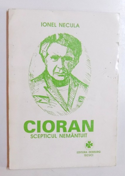 CIORAN - SCEPTICUL NEMANTUIT de IONEL NECULA , 1995