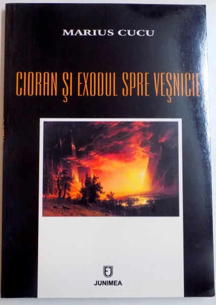 CIORAN SI EXODUL SPRE VESNICIE de MARIUS CUCU , 2007