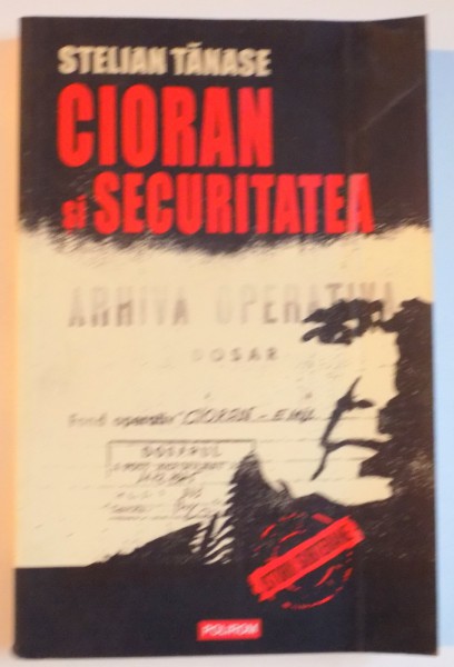 CIORAN SI SECURITATEA de STELIAN TANASE 2010