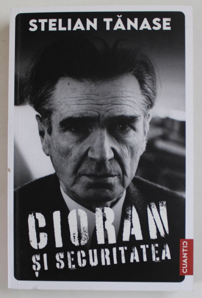 CIORAN SI SECURITATEA de STELIAN TANASE , 2023