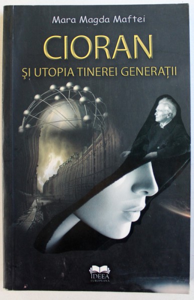 CIORAN SI UTOPIA TINEREI GENERATIEI de MARA MAGDA MAFTEI