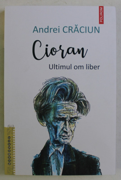 CIORAN , ULTIMUL OM LIBER de ANDREI CRACIUN , 2020 * MICI DEFECTE