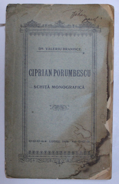 CIPRIAN PORUMBESCU, SCHITA MONOGRAFICA, ICOANE DIN FRAMANTARILE UNUI SUFLET DE ARTIST de DR. VALERIU BRANISCE, LUGOJ 1908