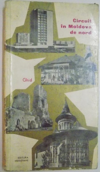 CIRCUIT IN MOLDOVA DE NORD , GHID de GHEORGHE EPURAN , 1968