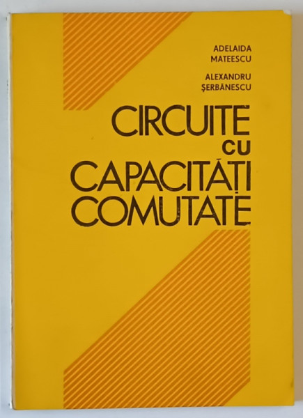 CIRCUITE CU CAPACITATI COMUTATE de ADEILADA MATEESCU si ALEXANDRU SERBANESCU , 1987