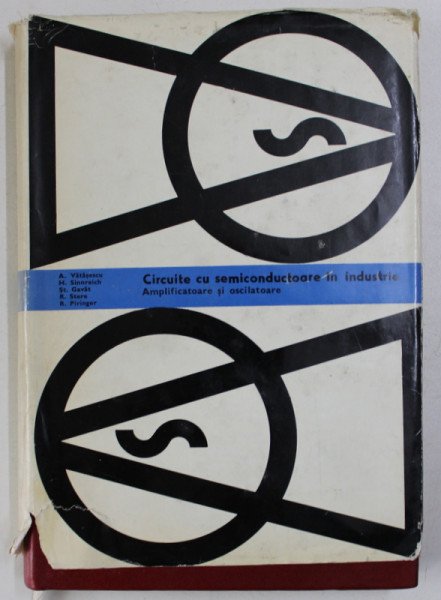 CIRCUITE CU SEMICONDUCTOARE IN INDUSTRIE - AMPLIFICATOARE SI OSCILATOARE de ANTON VATASESCU ...REINHARD PIRINGER , 1971