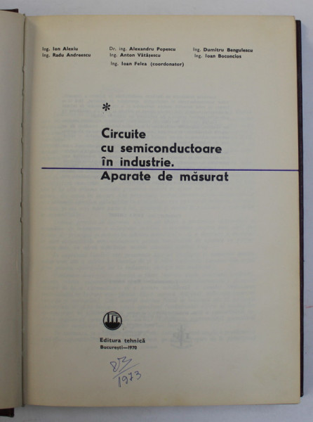 CIRCUITE CU SEMICONDUCTOARE IN INDUSTRIE - APARATE DE MASURAT , coordonator IOAN FELEA , 1970