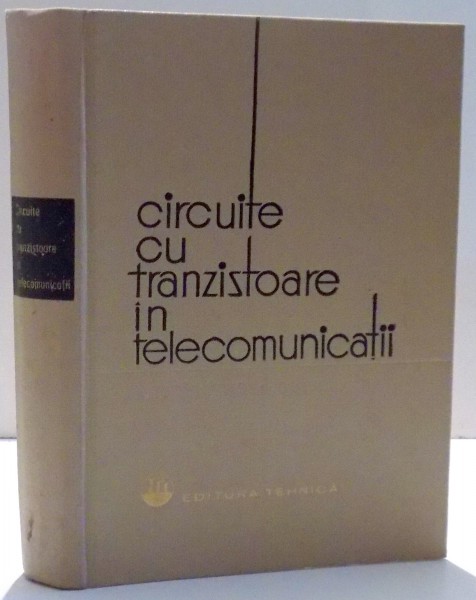 CIRCUITE CU TANZISTOARE IN TELECOMUNICATII , PROIECTARE . SCHEME , 1963