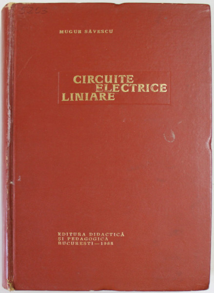 CIRCUITE ELECTRICE LINIARE de MUGUR  SAVESCU , 1968, PREZINTA URME DE UZURA