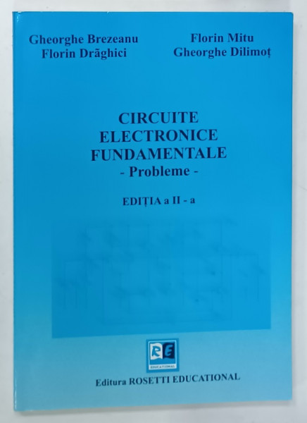 CIRCUITE ELECTRONICE FUNDAMENTALE - PROBLEME de GHEORGHE BREZEANU ...GHEORGHE DILIMOT , 2008