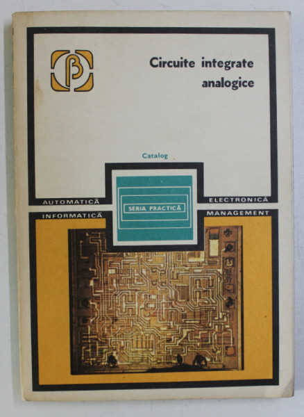 CIRCUITE INTEGRATE ANALOGICE de RAPEANU R. ...TANASE G. , 1983