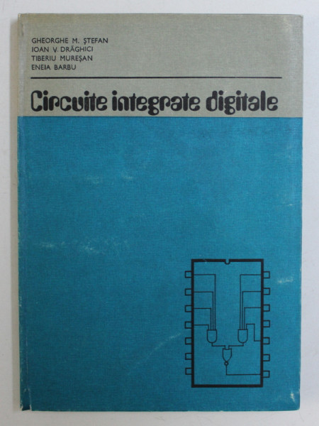 CIRCUITE INTEGRATE DIGITALE de GHEORGHE M . STEFAN ...ENEIA BARBU , 1983