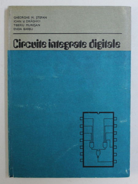 CIRCUITE INTEGRATE DIGITALE de GHEORGHE M . STEFAN ...ENEIA BARBU , 1983