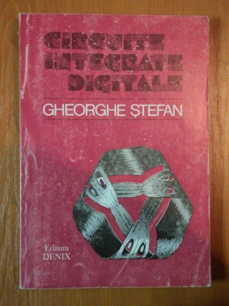 CIRCUITE INTEGRATE DIGITALE de GHEORGHE STEFAN , Bucuresti 1993