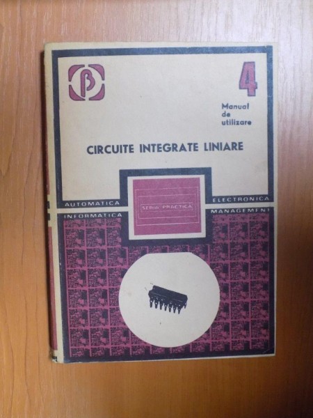 CIRCUITE INTEGRATE LINIARE.MANUAL DE UTILIZARE, VOL 4  1985