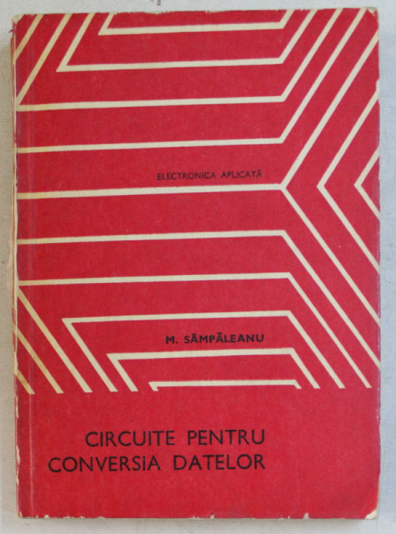 CIRCUITE PENTRU CONVERSIA DATELOR de M. SAMPALEANU , 1980