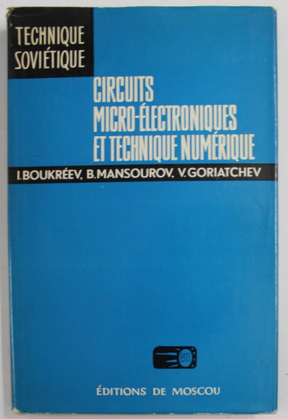 CIRCUITS MICRO-ELECTRONIQUES ET TECHNIQUE NUMERIQUE par I. BOUKREEV...V. GORIATCHEV , 1975