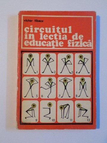 CIRCUITUL IN LECTIA DE EDUCATIE FIZICA de VICTOR TILBACU , 1974