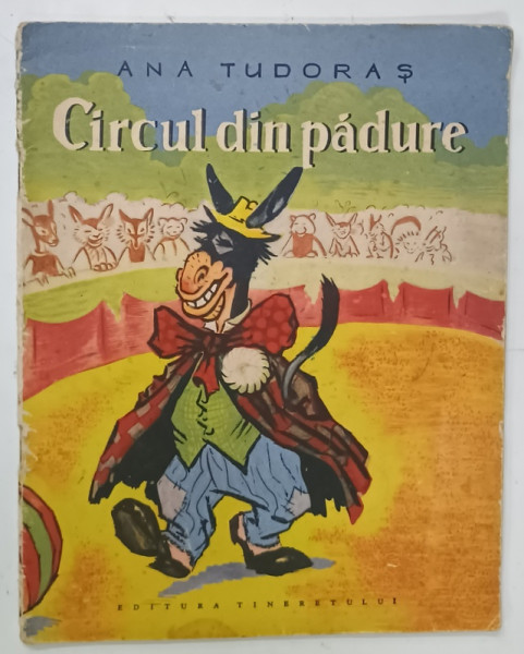 CIRCUL DIN PADURE de ANA TUDORAS , ilustratii DEM , 1956 , PREZINTA URME DE UZURA