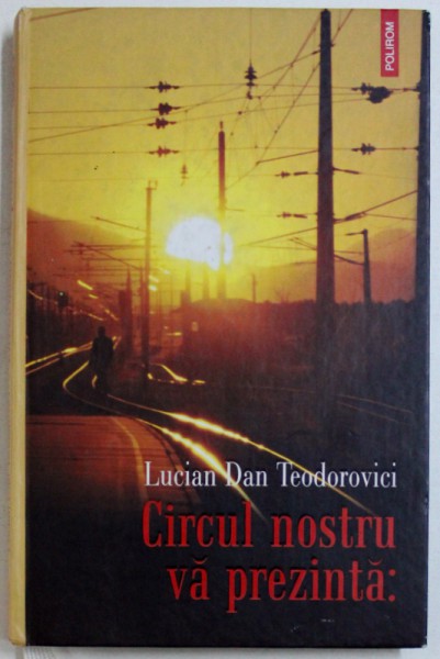 CIRCUL NOSTRU VA PREZINTA:, EDITIA A II-a REVAZUTA de LUCIAN DAN TEODOROVICI, 2007