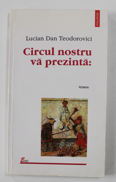 CIRCUL NOSTRU VA PREZINTA -  roman de LUCIAN DAN TEODOROVICI , 2002 , DEDICATIE *