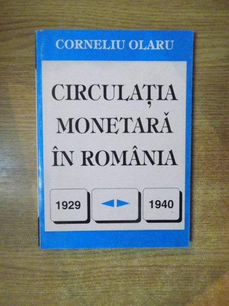 CIRCULATIA MONETARA IN ROMANIA de CORNELIU OLARU , 1999