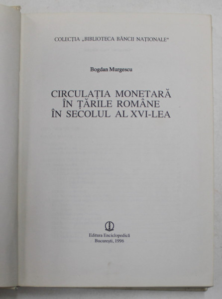 CIRCULATIA MONETARA IN TARILE ROMANE IN SECOLUL AL XVI-LEA de BOGDAN MURGESCU , 1996