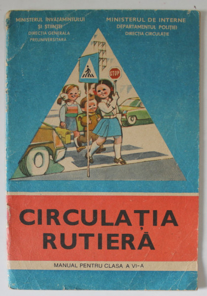 CIRCULATIA RUTIERA , MANUAL PENTRU CLASA A VI -A , 1991