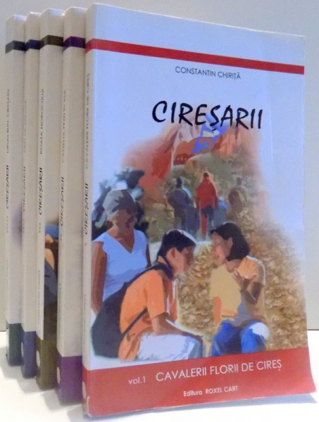 CIRESARII , VOLUMELE I - V de CONSTANTIN CHIRITA , 2009
