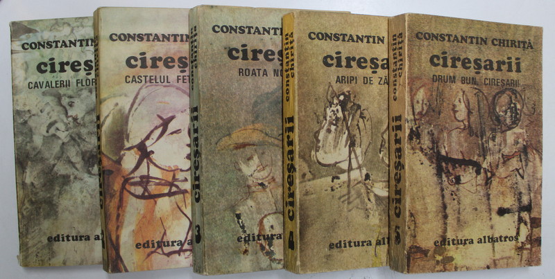 CIRESARII , VOLUMELE  I - V de CONSTANTIN CHIRITA , 1985
