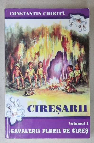 CIRESARII , VOLUMUL I : CAVALERII FLORII DE CIRES de CONSTANTIN CHIRITA , ANII '2000