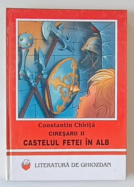 CIRESARII , VOLUMUL II : CASTELUL FETEI IN ALB de CONSTANTIN  CHIRITA , ilustratii de OVIDIU STANCIU , 1997