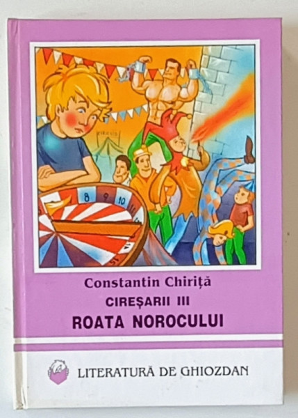 CIRESARII , VOLUMUL III : ROATA NOROCULUI de CONSTANTIN  CHIRITA , ilustratii de OVIDIU STANCIU , 1997