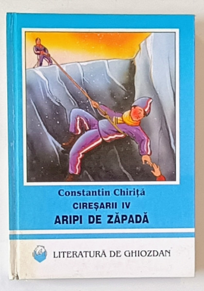 CIRESARII , VOLUMUL IV : ARIPI DE ZAPADA  de CONSTANTIN  CHIRITA , ilustratii de OVIDIU STANCIU , 1997