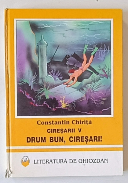 CIRESARII , VOLUMUL V  : DRUM BUN , CIRESARI !  de CONSTANTIN  CHIRITA , ilustratii de OVIDIU STANCIU , 1997, COTOR CU DEFECTE