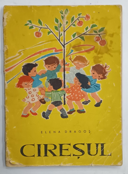 CIRESUL de ELENA  DRAGOS , ilustratii de RAISA  IUSEIN , 1964 , DEDICATIE * , PREZINTA URME DE UZURA SI PETE , COPERTA CU DEFECTE
