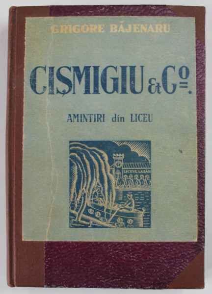 CISMIGIU &amp;amp; COMP . AMINTIRI DIN LICEU EDITIA A II-A REVAZUTA SI MARITA de GRIGORE BAJENARU * COPERTA CARTONATA REFACUTA