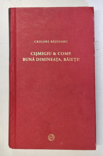 CISMIGIU AND COMP. , BUNA DIMINEATA , BAIETI de GRIGORE BAJENARU , 2009