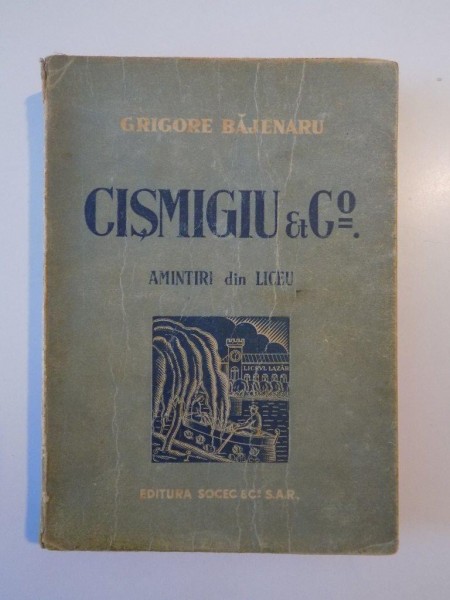 CISMIGIU ET COMP. AMINTIRI DIN LICEU de GRIGORE BAJENARU, CONTINE DEDICATIA AUTORULUI, EDITIA A II-A REVAZUTA SI MARITA  1931