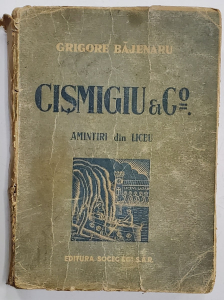 CISMIGIU SI COMP, AMINTIRI DIN LICEU de GRIGORE BAJENARU , DEDICATIE * , 1942